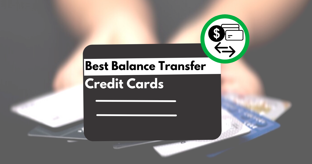Best Balance Transfer Credit Cards Top Picks for 2023
